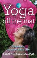 Yoga Off the Mat di Sarasvati Sally Dawson edito da BOOKLOCKER.COM INC