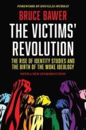 The Victims' Revolution: The Rise of Identity Studies and the Birth of the Woke Ideology di Bruce Bawer edito da BOMBARDIER BOOKS