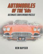 Automobiles of the '60s Ultimate Crossword Puzzle di Ken Kayser edito da Newman Springs Publishing, Inc.