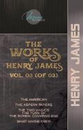 The Works of Henry James, Vol. 03 (of 03): The American; The Aspern Papers; The Two Magics: The Turn of the Screw. Covering End; What Maisie Knew di Henry James edito da LIGHTNING SOURCE INC