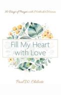 FILL MY HEART WITH LOVE di PAUL W. CHILCOTE edito da LIGHTNING SOURCE UK LTD