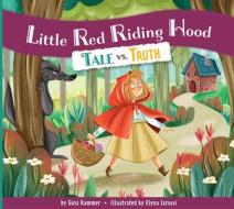 Little Red Riding Hood: Tale vs. Truth di Gina Kammer edito da AMICUS