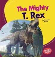 The Mighty T. Rex di Brianna Kaiser edito da LERNER PUBN