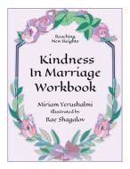 Reaching New Heights Through Kindness in Marriage Workbook di Miriam Yerushalmi edito da BOOKBABY