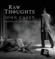 RAW THOUGHTS: A MINDFUL FUSION OF POETIC di JOHN CASEY edito da LIGHTNING SOURCE UK LTD