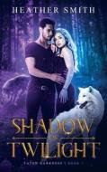 Shadow of Twilight: Fated Darkness Book 1 di Heather Smith edito da 2LEAF PR