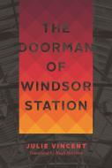 The Doorman of Windsor Station di Julie Vincent edito da PLAYWRIGHTS CANADA PR