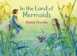 In The Land Of Mermaids di Daniela Drescher edito da Floris Books