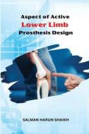 Aspect of Active Lower Limb Prosthesis Design di Salman Harun Shaikh edito da independent Author