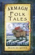 Armagh Folk Tales di Frances Quinn edito da The History Press Ltd