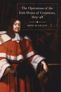 The Operations of the Irish House of Commons, 1613-48 di Brid McGrath edito da FOUR COURTS PR