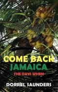 Come Back Jamaica di Dorrel Saunders edito da New Generation Publishing