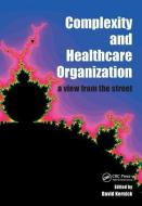 Complexity and Healthcare Organization di David Kernick edito da CRC Press