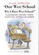 Oor Wee School...Wis a Rare Wee School! di Allan Morrison edito da Neil Wilson Publishing