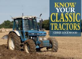 Know Your Classic Tractors di Chris Lockwood edito da Fox Chapel Publishers International