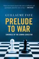 Prelude To War di Faye Guillaume Faye edito da Arktos Media Ltd