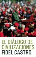 El Dialogo de Civilizaciones: La Crisis Global del Medio Ambiente Y El Desafio de Desarrollo di Fidel Castro edito da OCEAN PR (WA)