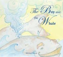 The Boy And The Whale di Michael Moniz edito da Simply Read Books