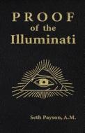 Proof of the Illuminati di Seth Payson edito da INVISIBLE COLLEGE PR LLC