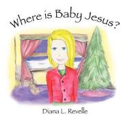 Where is Baby Jesus di Diana L. Revelle edito da AKA: YOLA