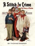 A Stitch In Crime: The Poetry Of Murder di THOMAS WASPER edito da Lightning Source Uk Ltd