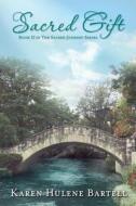 Sacred Gift: Book II in the Sacred Journey Series di Karen Hulene Bartell edito da Pen-L Publishing
