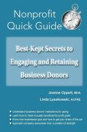 Best-Kept Secrets to Engaging and Retaining Business Donors di Joanne Oppelt, Linda Lysakowski edito da Joanne Oppelt Consulting, LLC