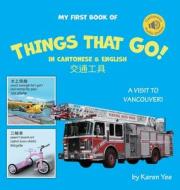 My First Book of Things That Go! in Cantonese & English: A Cantonese-English Picture Book di Karen Yee edito da LIGHTNING SOURCE INC