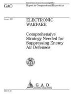 Electronic Warfare: Comprehensive Strategy Needed for Suppressing Enemy Air Defenses di United States General Acco Office (Gao) edito da Createspace Independent Publishing Platform