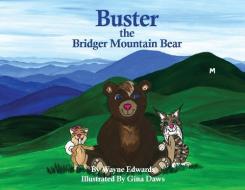 BUSTER THE BRIDGER MOUNTAIN BEAR di WAYNE EDWARDS edito da LIGHTNING SOURCE UK LTD