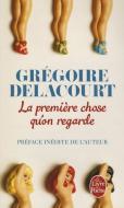La Premiere Chose Qu'on Regarde di Gregoire Delacourt edito da PAPERBACKSHOP UK IMPORT