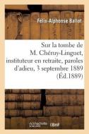 Sur La Tombe De M. Cheruy-Linguet, Instituteur En Retraite A Taissy di BALLOT-F A edito da Hachette Livre - BNF