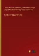 Goethe's Popular Works di Johann Wolfgang von Goethe, Frederic Henry Hedge, Leopold Noa edito da Outlook Verlag