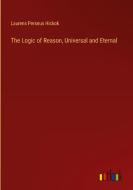 The Logic of Reason, Universal and Eternal di Laurens Perseus Hickok edito da Outlook Verlag