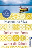 Südlich von Porto wartet die Schuld di Mariana da Silva edito da Ullstein Taschenbuchvlg.