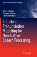 Statistical Pronunciation Modeling for Non-Native Speech Processing di Rainer E. Gruhn, Wolfgang Minker, Satoshi Nakamura edito da Springer Berlin Heidelberg