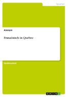 Franz Sisch In Quebec di Anonym edito da Grin Publishing