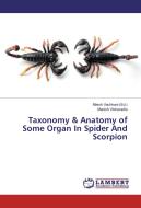 Taxonomy & Anatomy of Some Organ In Spider And Scorpion di Manish Vishavadia edito da LAP Lambert Academic Publishing