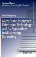 Micro/Nano Integrated Fabrication Technology and Its Applications in Microenergy Harvesting di Xiao-Sheng Zhang edito da Springer Berlin Heidelberg
