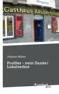 Maier, J: Profiler - nein Danke/ Lokalverbot di Johann Maier edito da united p.c. Verlag