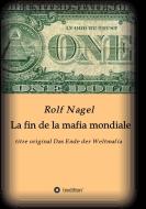 La fin de la mafia mondiale di Rolf Nagel edito da tredition