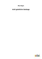 Acht geistliche Gesänge di Max Reger edito da Outlook Verlag