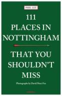 111 Places In Nottingham That You Shouldn't Miss di Phil Lee edito da Emons Verlag GmbH