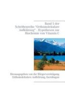 Band 5 Der Schriftenreihe Orthomolekulare Aufklarung - Hypothesen Zur Biochemie Von Vitamin C edito da Books On Demand