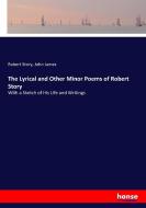 The Lyrical and Other Minor Poems of Robert Story di Robert Story, John James edito da hansebooks