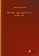 Browere's Life Masks of Great Americans di Charles Henry Hart edito da Outlook Verlag