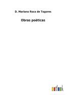 Obras poèticas di D. Mariano Roca de Togores edito da Outlook Verlag