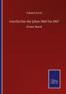 Geschichte der Jahre 1860 bis 1867 di Eduard Arnd edito da Salzwasser-Verlag GmbH