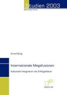 Internationale Megafusionen di Arne König edito da Diplomica Verlag