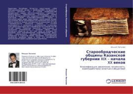 Staroobryadcheskie Obshchiny Kazanskoy Gubernii Xix - Nachala Xx Vekov di Latypov Il'shat edito da Lap Lambert Academic Publishing
